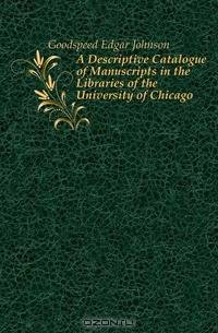 A Descriptive Catalogue of Manuscripts in the Libraries of the University of Chicago