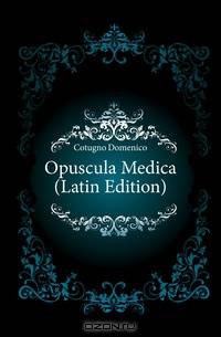 Opuscula Medica (Latin Edition)