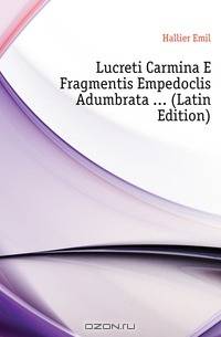 Lucreti Carmina E Fragmentis Empedoclis Adumbrata ... (Latin Edition)
