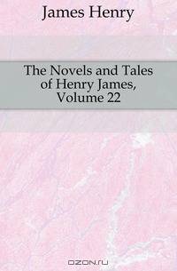The Novels and Tales of Henry James, Volume 22