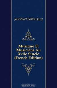 Musique Et Musiciens Au Xviie Siecle (French Edition)