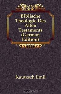Biblische Theologie Des Alten Testaments (German Edition)