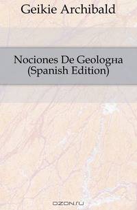 Nociones De Geologia (Spanish Edition)