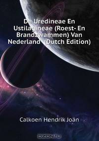 De Uredineae En Ustilagineae (Roest- En Brandzwammen) Van Nederland (Dutch Edition)