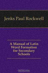 A Manual of Latin Word Formation for Secondary Schools