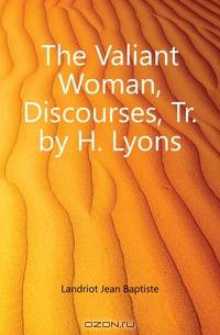 The Valiant Woman, Discourses, Tr. by H. Lyons