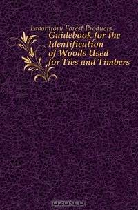 Guidebook for the Identification of Woods Used for Ties and Timbers