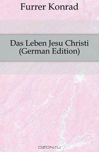 Das Leben Jesu Christi (German Edition)
