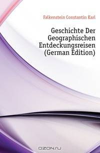 Geschichte Der Geographischen Entdeckungsreisen (German Edition)