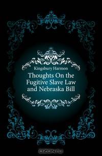 Thoughts On the Fugitive Slave Law and Nebraska Bill