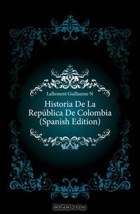 Historia De La Republica De Colombia (Spanish Edition)