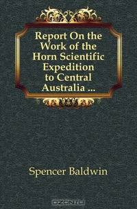 Report On the Work of the Horn Scientific Expedition to Central Australia