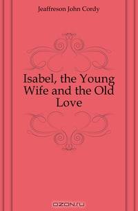 Isabel, the Young Wife and the Old Love