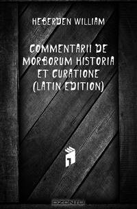 Commentarii De Morborum Historia Et Curatione (Latin Edition)