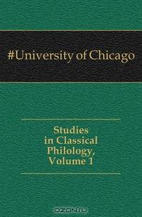 Studies in Classical Philology, Volume 1