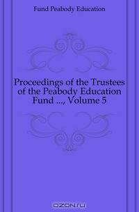 Proceedings of the Trustees of the Peabody Education Fund ..., Volume 5