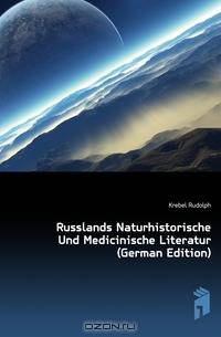 Russlands Naturhistorische Und Medicinische Literatur (German Edition)