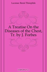 A Treatise On the Diseases of the Chest, Tr. by J. Forbes