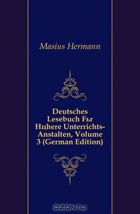 Deutsches Lesebuch Fur Hohere Unterrichts-Anstalten, Volume 3 (German Edition)