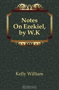 Notes On Ezekiel, by W.K.