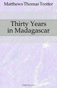 Thirty Years in Madagascar