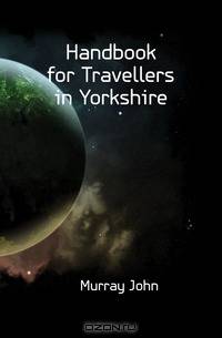 Handbook for Travellers in Yorkshire