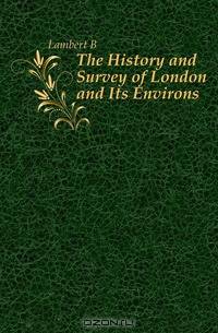 The History and Survey of London and Its Environs