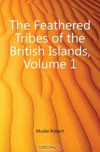 The Feathered Tribes of the British Islands, Volume 1