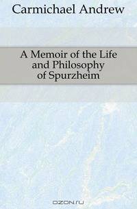 A Memoir of the Life and Philosophy of Spurzheim