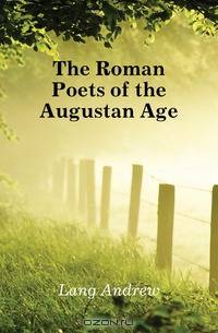 The Roman Poets of the Augustan Age