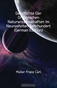 Geschichte Der Organischen Naturwissenschaften Im Neunzehnten Jahrhundert (German Edition)