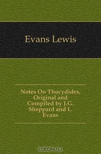 Notes On Thucydides, Original and Compiled by J.G. Sheppard and L. Evans