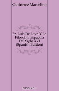 Fr. Luis De Leon Y La Filosofia Espanola Del Siglo XVI (Spanish Edition)
