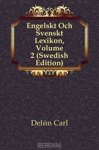 Engelskt Och Svenskt Lexikon, Volume 2 (Swedish Edition)