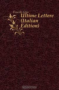 Ultime Lettere (Italian Edition)