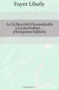 Az Uj Bunvadi Perrendtartas a Gyakorlatban (Hungarian Edition)