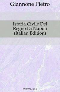 Istoria Civile Del Regno Di Napoli (Italian Edition)
