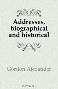 Addresses, biographical and historical