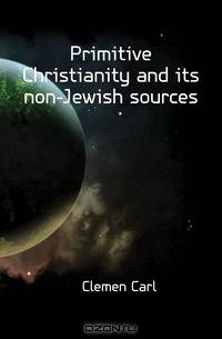 Primitive Christianity and its non-Jewish sources
