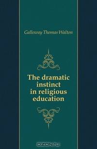 The dramatic instinct in religious education