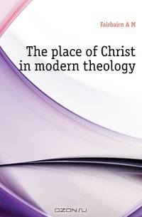 The place of Christ in modern theology