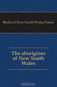 The aborigines of New South Wales