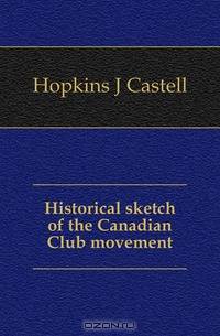 Historical sketch of the Canadian Club movement
