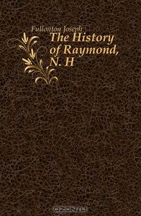 The History of Raymond, N. H.