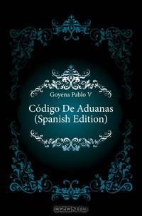 Codigo De Aduanas (Spanish Edition)