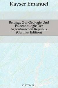 Beitrage Zur Geologie Und Palaeontologie Der Argentinischen Republik (German Edition)