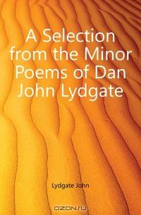 A Selection from the Minor Poems of Dan John Lydgate