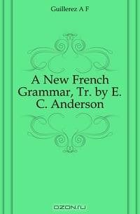 A New French Grammar, Tr. by E.C. Anderson