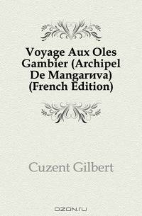 Voyage Aux Iles Gambier (Archipel De Mangareva) (French Edition)