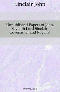 Unpublished Papers of John, Seventh Lord Sinclair, Covenanter and Royalist